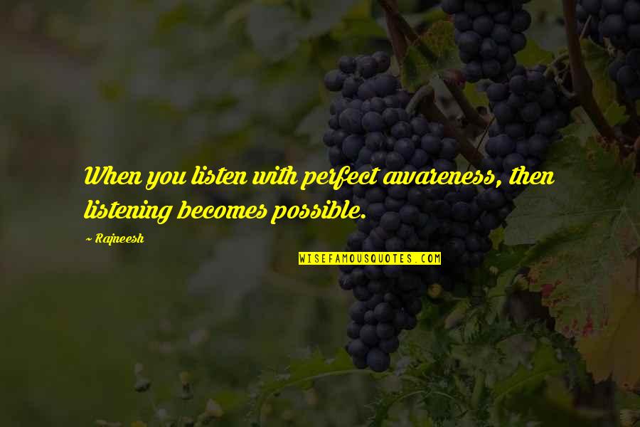 Aguchile Quotes By Rajneesh: When you listen with perfect awareness, then listening