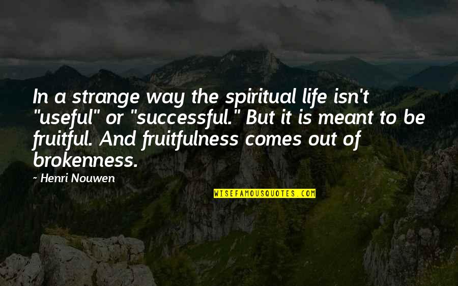 Agudath Quotes By Henri Nouwen: In a strange way the spiritual life isn't
