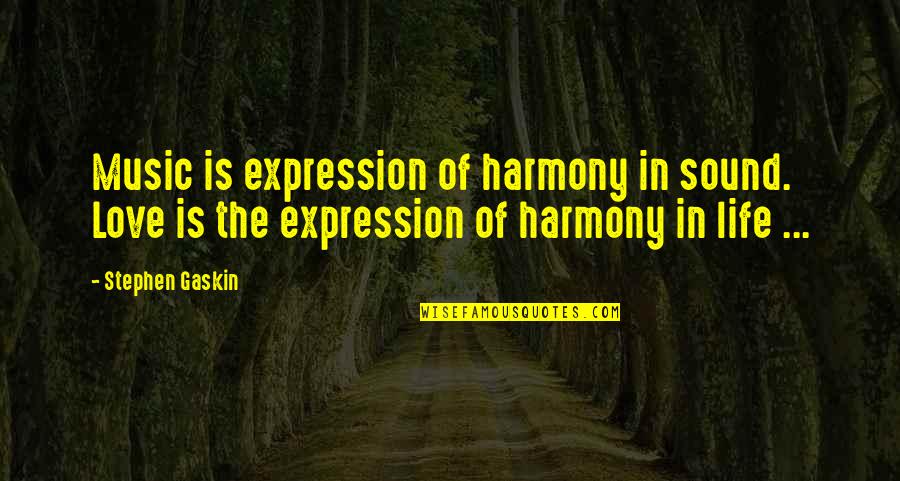 Agudath Quotes By Stephen Gaskin: Music is expression of harmony in sound. Love