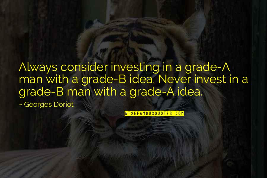 Agudiza Quotes By Georges Doriot: Always consider investing in a grade-A man with