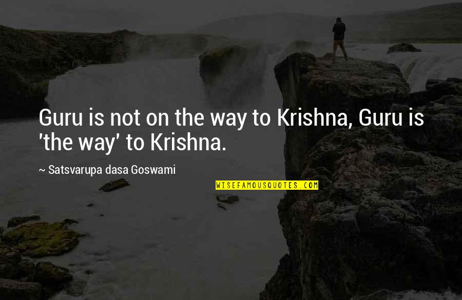 Agudizaron Quotes By Satsvarupa Dasa Goswami: Guru is not on the way to Krishna,