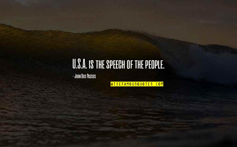 Agudos Do Sul Quotes By John Dos Passos: U.S.A. is the speech of the people. Agudos Do Sul Quotes By John Dos Passos: U.S.A. is the speech of the people.