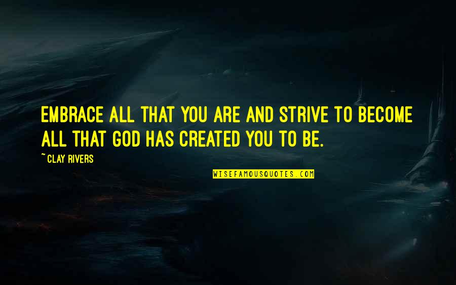 Agueda Hernandez Quotes By Clay Rivers: Embrace all that you are and strive to