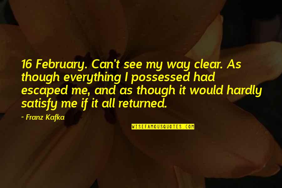 Agueda Johnston Quotes By Franz Kafka: 16 February. Can't see my way clear. As