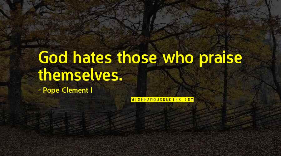Agueda Johnston Quotes By Pope Clement I: God hates those who praise themselves.
