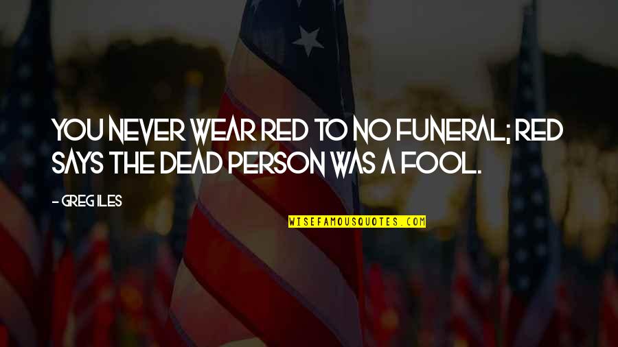 Agugliaro Paper Quotes By Greg Iles: You never wear red to no funeral; red