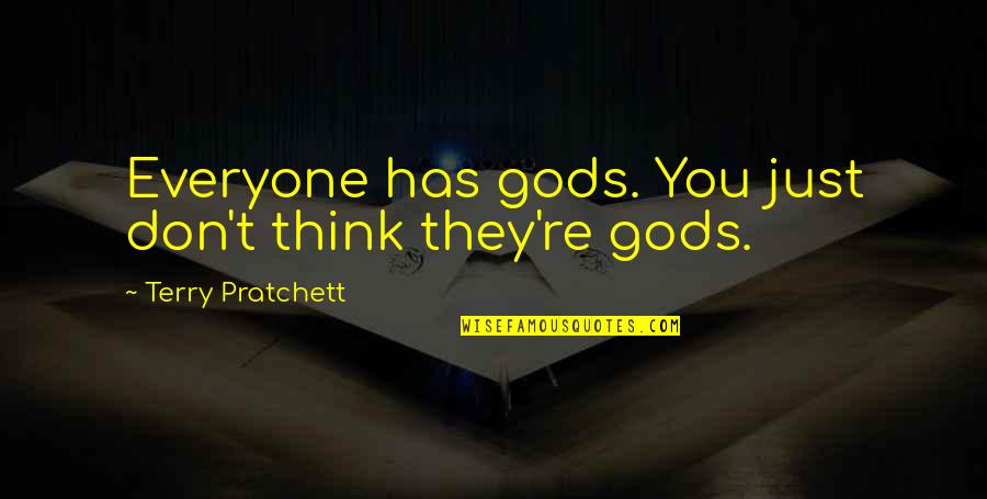 Aguiar Injury Quotes By Terry Pratchett: Everyone has gods. You just don't think they're