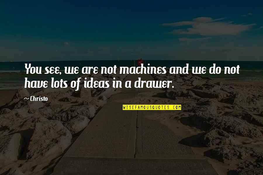 Aguibou Barry Quotes By Christo: You see, we are not machines and we