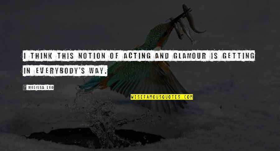 Aguibou Tall Quotes By Melissa Leo: I think this notion of acting and glamour
