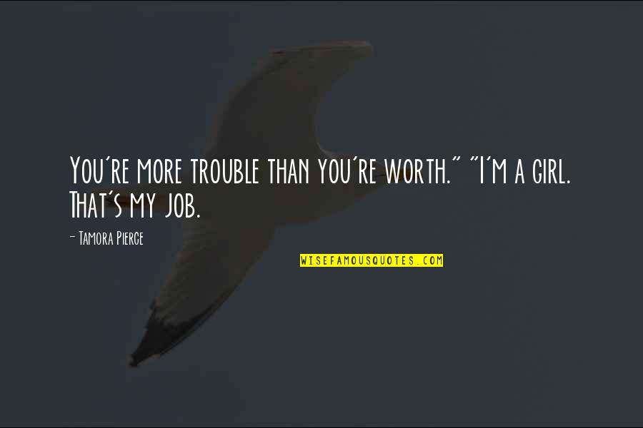 Aguibou Tall Quotes By Tamora Pierce: You're more trouble than you're worth." "I'm a