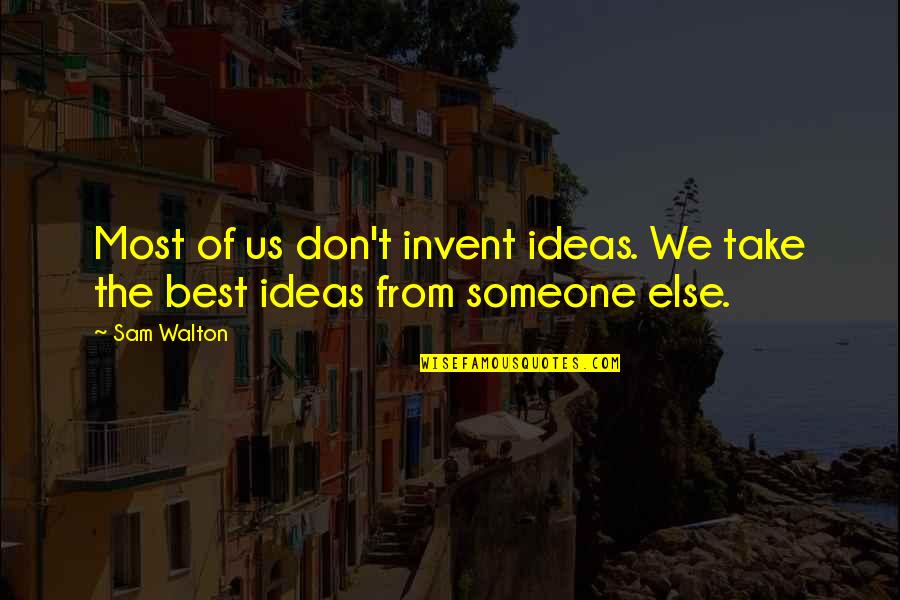 Aguillard Upholstery Quotes By Sam Walton: Most of us don't invent ideas. We take