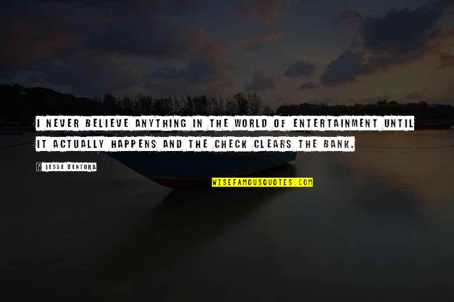 Aguillon And Associates Quotes By Jesse Ventura: I never believe anything in the world of