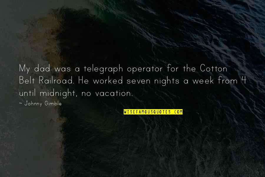 Aguillon And Associates Quotes By Johnny Gimble: My dad was a telegraph operator for the