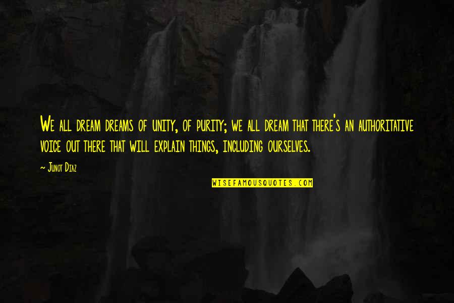 Aguillon And Associates Quotes By Junot Diaz: We all dream dreams of unity, of purity;
