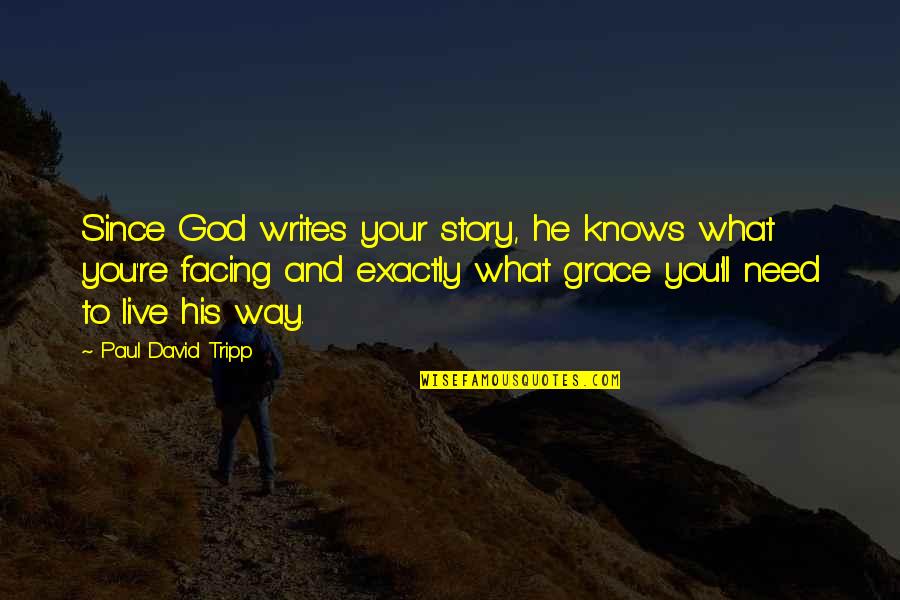 Aguillon And Associates Quotes By Paul David Tripp: Since God writes your story, he knows what