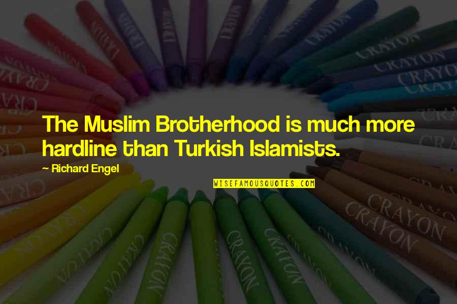 Aguillon And Associates Quotes By Richard Engel: The Muslim Brotherhood is much more hardline than
