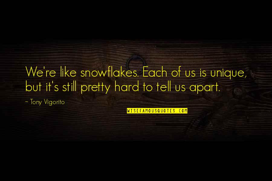 Aguilon Quotes By Tony Vigorito: We're like snowflakes. Each of us is unique,
