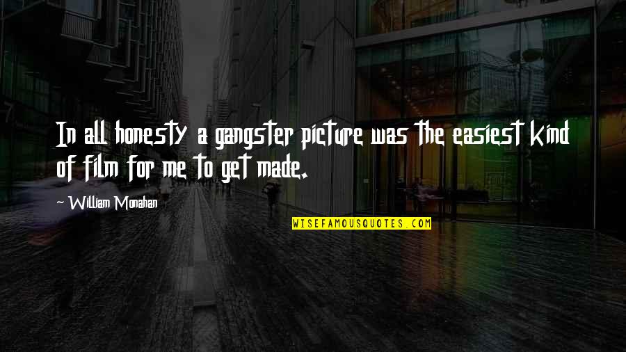 Aguilon Quotes By William Monahan: In all honesty a gangster picture was the Aguilon Quotes By William Monahan: In all honesty a gangster picture was the