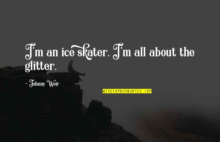 Aguiluz Amable Dr Quotes By Johnny Weir: I'm an ice skater. I'm all about the Aguiluz Amable Dr Quotes By Johnny Weir: I'm an ice skater. I'm all about the