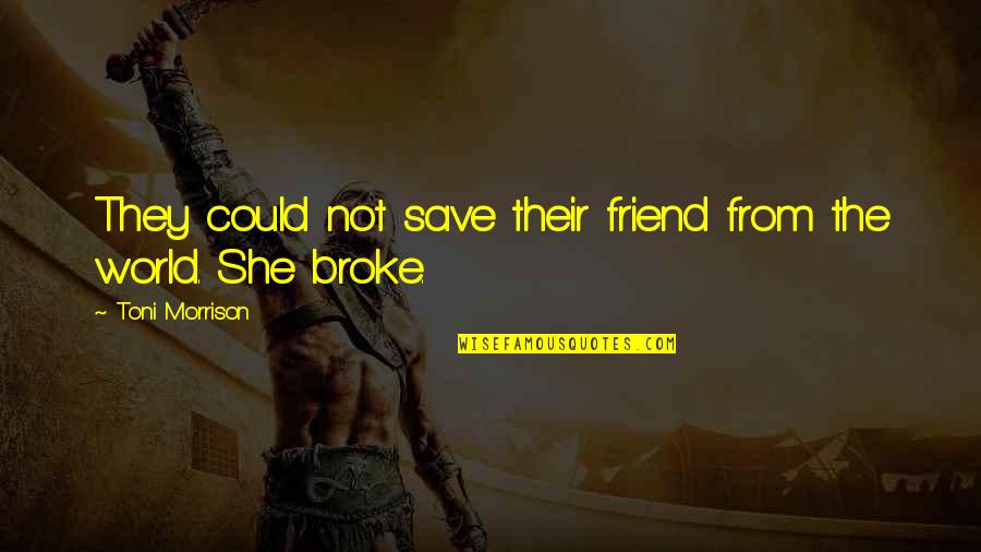 Aguiluz Amable Dr Quotes By Toni Morrison: They could not save their friend from the Aguiluz Amable Dr Quotes By Toni Morrison: They could not save their friend from the