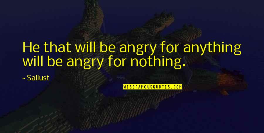 Aguinaga Mulch Quotes By Sallust: He that will be angry for anything will