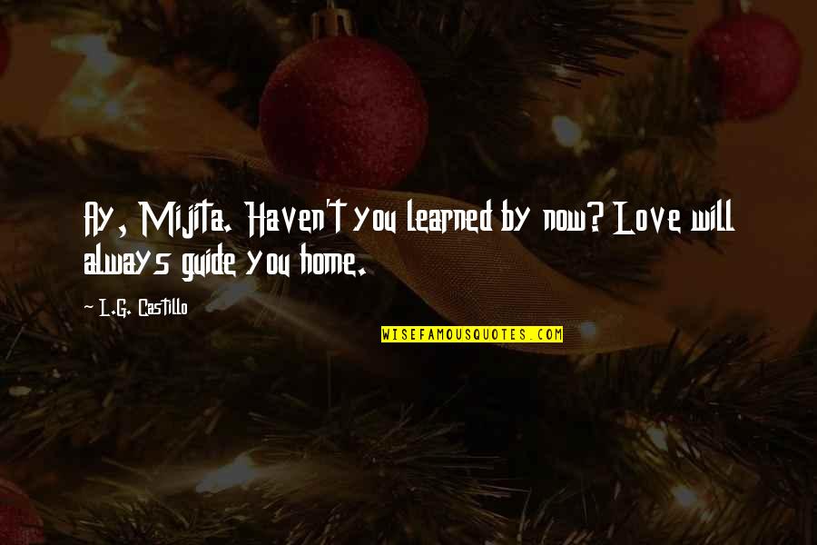Aguinaldo Nesbitt Monster Quotes By L.G. Castillo: Ay, Mijita. Haven't you learned by now? Love