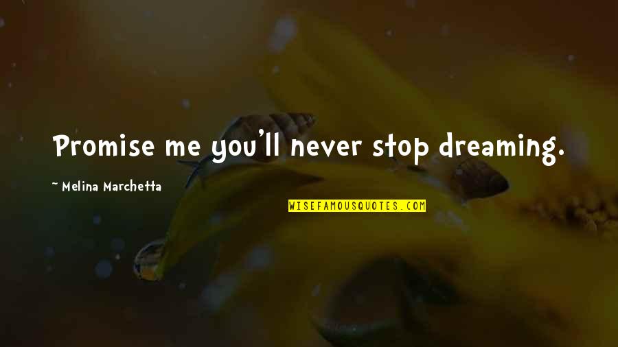 Aguinaldo Nesbitt Monster Quotes By Melina Marchetta: Promise me you'll never stop dreaming. Aguinaldo Nesbitt Monster Quotes By Melina Marchetta: Promise me you'll never stop dreaming.