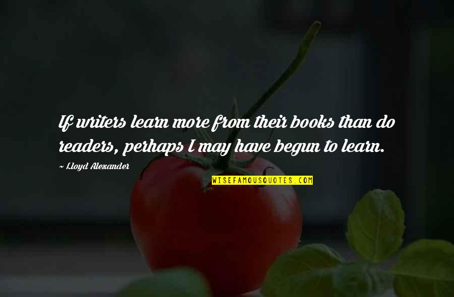 Aguiros Quotes By Lloyd Alexander: If writers learn more from their books than Aguiros Quotes By Lloyd Alexander: If writers learn more from their books than