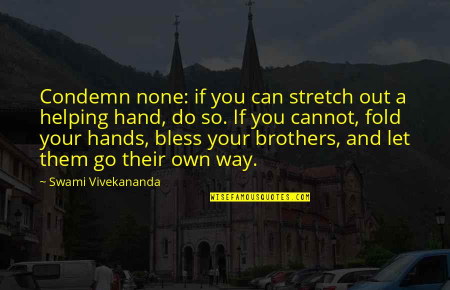 Aguirrezabala Quotes By Swami Vivekananda: Condemn none: if you can stretch out a Aguirrezabala Quotes By Swami Vivekananda: Condemn none: if you can stretch out a