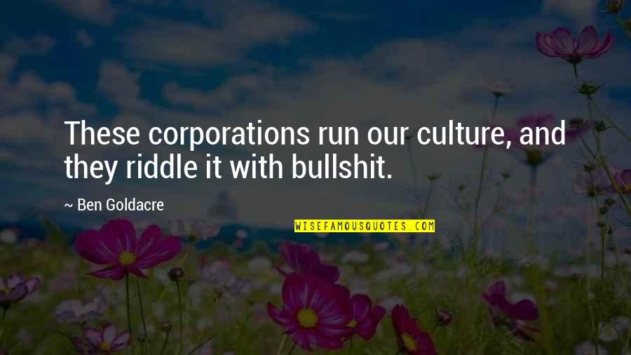 Aguish Quotes By Ben Goldacre: These corporations run our culture, and they riddle