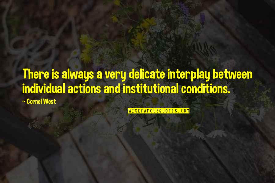 Aguisotes Quotes By Cornel West: There is always a very delicate interplay between Aguisotes Quotes By Cornel West: There is always a very delicate interplay between