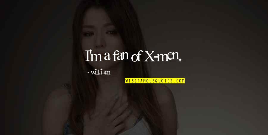 Agujas Nortenas Quotes By Will.i.am: I'm a fan of X-men.