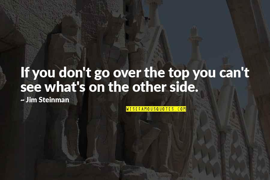 Agulha E Quotes By Jim Steinman: If you don't go over the top you