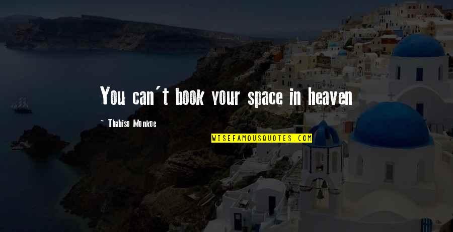Agulhas Basin Quotes By Thabiso Monkoe: You can't book your space in heaven Agulhas Basin Quotes By Thabiso Monkoe: You can't book your space in heaven
