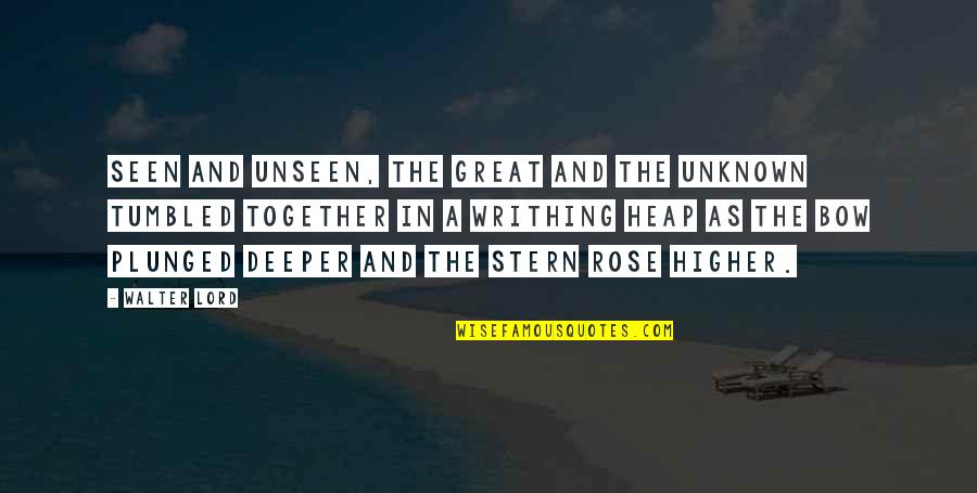 Agulhas Basin Quotes By Walter Lord: Seen and unseen, the great and the unknown