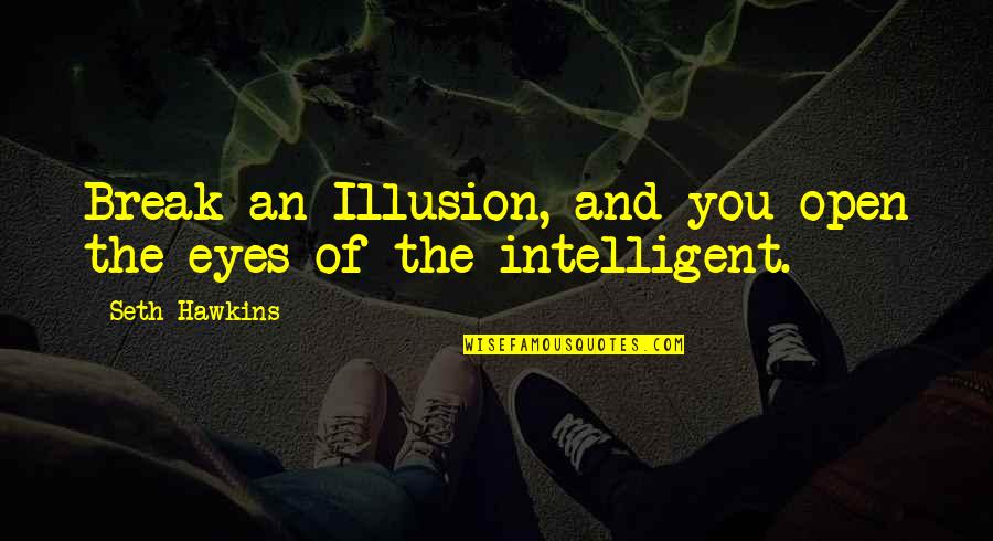 Agulhas Quotes By Seth Hawkins: Break an Illusion, and you open the eyes Agulhas Quotes By Seth Hawkins: Break an Illusion, and you open the eyes