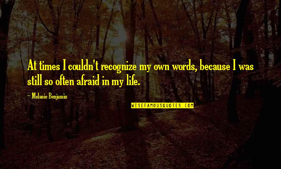 Agunbiade Tolulope Quotes By Melanie Benjamin: At times I couldn't recognize my own words, Agunbiade Tolulope Quotes By Melanie Benjamin: At times I couldn't recognize my own words,