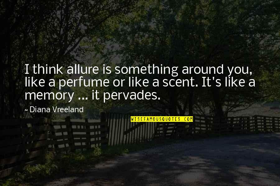 Agundis Quotes By Diana Vreeland: I think allure is something around you, like Agundis Quotes By Diana Vreeland: I think allure is something around you, like