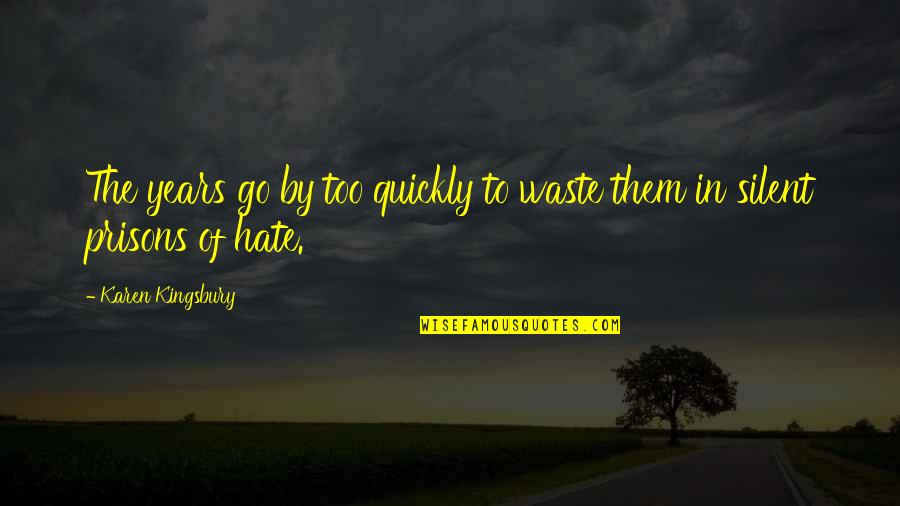 Agurne Anasagasti Quotes By Karen Kingsbury: The years go by too quickly to waste Agurne Anasagasti Quotes By Karen Kingsbury: The years go by too quickly to waste