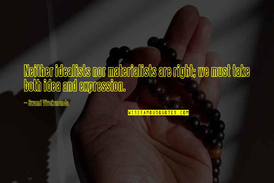 Agurne Anasagasti Quotes By Swami Vivekananda: Neither idealists nor materialists are right; we must Agurne Anasagasti Quotes By Swami Vivekananda: Neither idealists nor materialists are right; we must