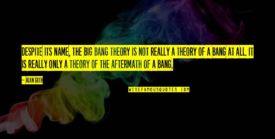 Agurne Quotes By Alan Guth: Despite its name, the big bang theory is Agurne Quotes By Alan Guth: Despite its name, the big bang theory is