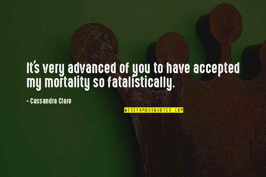 Agurto Corporation Quotes By Cassandra Clare: It's very advanced of you to have accepted