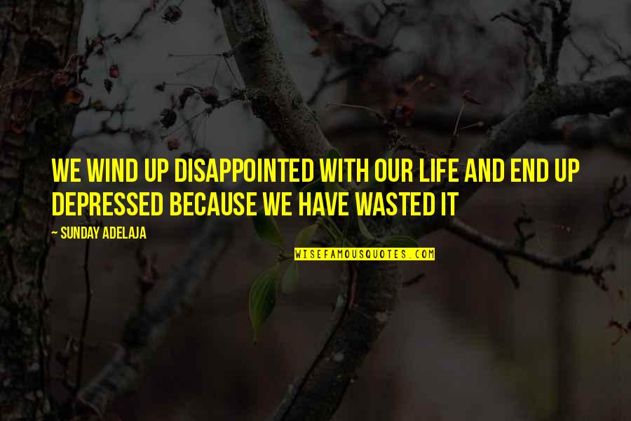 Agushie Quotes By Sunday Adelaja: We wind up disappointed with our life and
