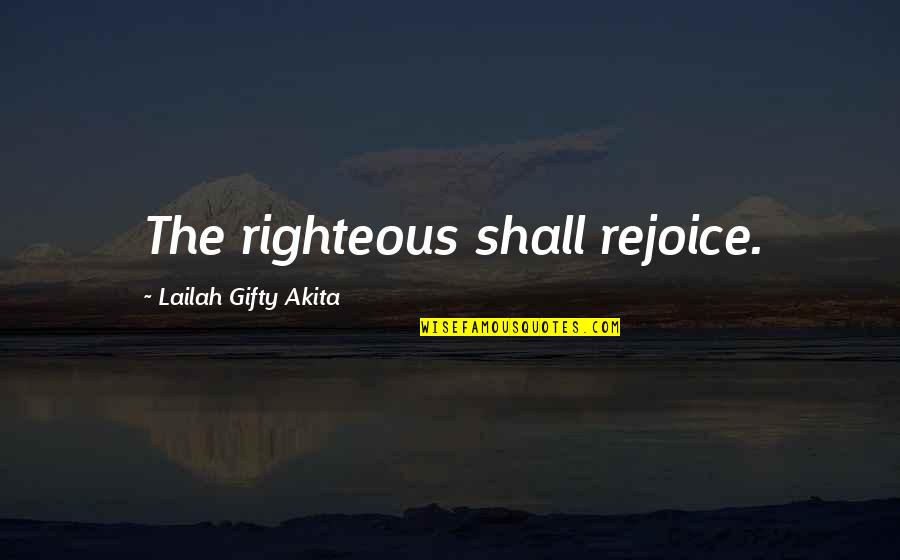 Agustin Quotes By Lailah Gifty Akita: The righteous shall rejoice.