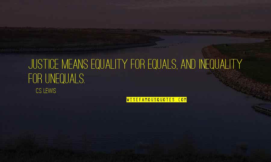 Agustina De Aragon Quotes By C.S. Lewis: Justice means equality for equals, and inequality for