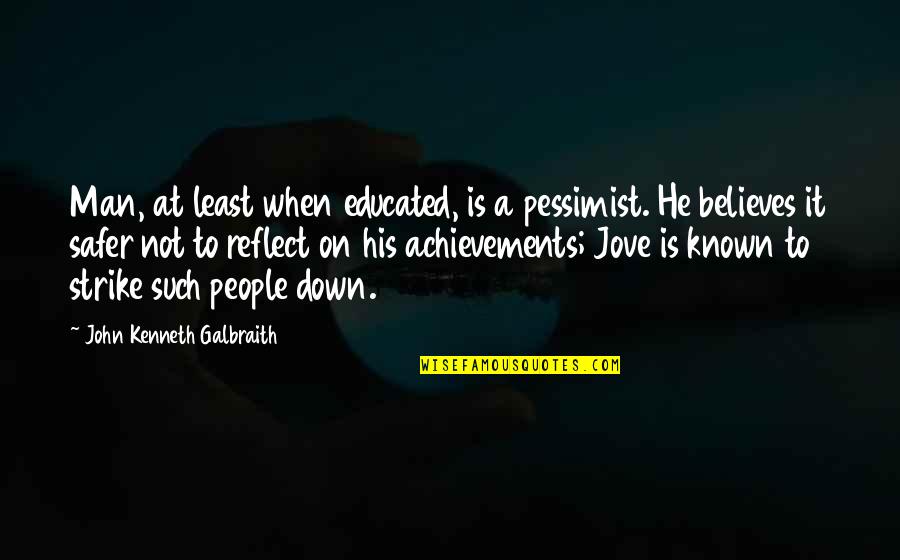 Agustinos Mexican Quotes By John Kenneth Galbraith: Man, at least when educated, is a pessimist.