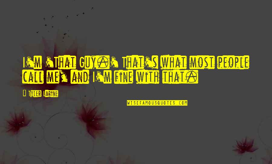 Agustinus Wibowo Quotes By Tyler Labine: I'm 'That Guy.' That's what most people call