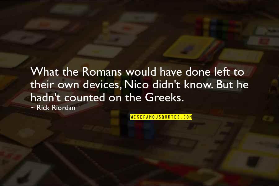 Aguston Caviar Quotes By Rick Riordan: What the Romans would have done left to