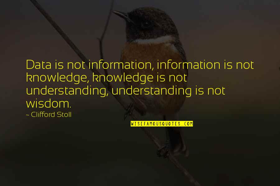 Agustos Sirilsiklam S Zleri Quotes By Clifford Stoll: Data is not information, information is not knowledge,