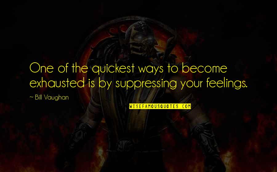 Aguvanlim Quotes By Bill Vaughan: One of the quickest ways to become exhausted